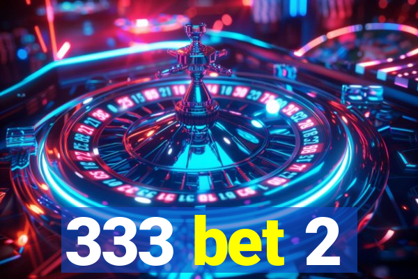 333 bet 2